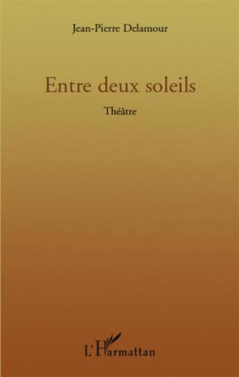 Couverture du livre « Entre deux soleils » de Jean-Pierre Delamour aux éditions L'harmattan