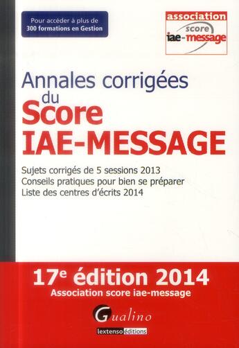 Couverture du livre « Annales corrigées du score IAE-message 2014 (17e édition) » de  aux éditions Gualino