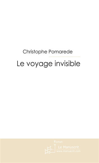 Couverture du livre « Le voyage invisible » de Pomarede-C aux éditions Le Manuscrit