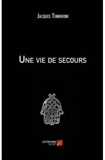 Couverture du livre « Une vie de secours » de Jacques Tenneroni aux éditions Editions Du Net