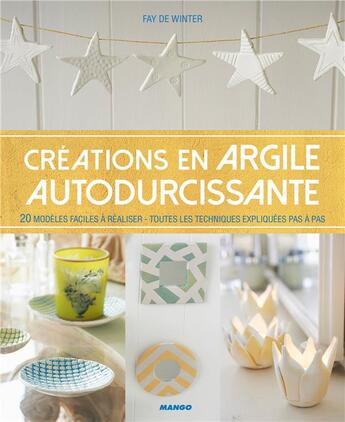 Couverture du livre « Créations en argile autodurcissante ; 20 modèles faciles à réaliser ; toutes les techniques expliquées pas à pas » de  aux éditions Mango