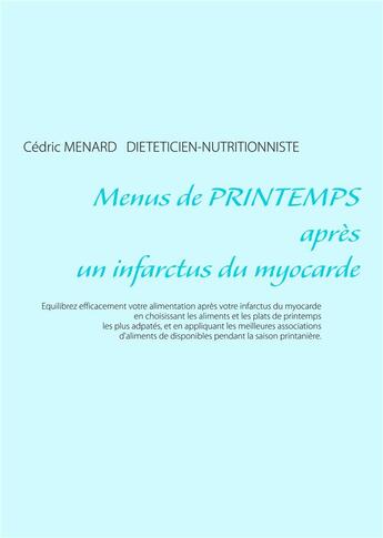 Couverture du livre « Menus de printemps après un infarctus du myocarde » de Cedric Menard aux éditions Books On Demand