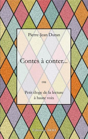 Couverture du livre « Contes à conter... petit éloge de la lecture à haute voix » de Pierre-Jean Duran aux éditions Books On Demand