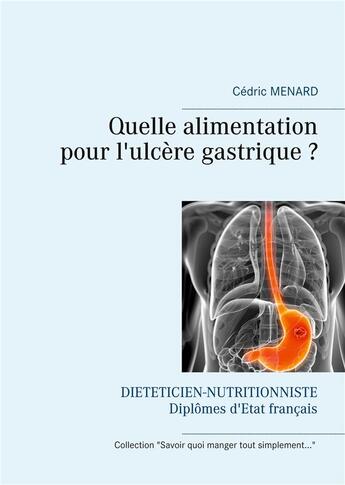 Couverture du livre « Quelle alimentation pour l'ulcère gastrique ? » de Cedric Menard aux éditions Books On Demand