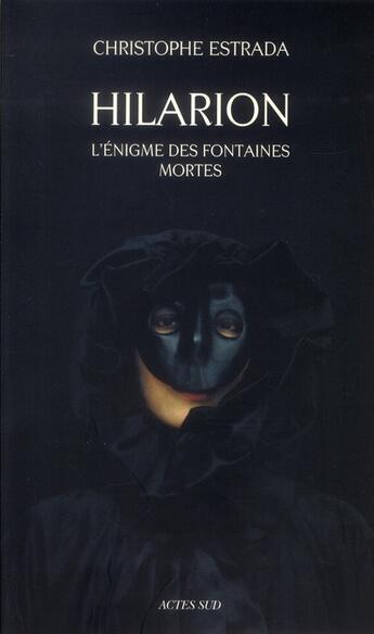 Couverture du livre « Hilarion ; l'énigme des fontaines mortes » de Christophe Estrada aux éditions Actes Sud