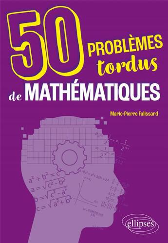 Couverture du livre « 50 problèmes tordus de mathématiques » de Marie-Pierre Falissard aux éditions Ellipses