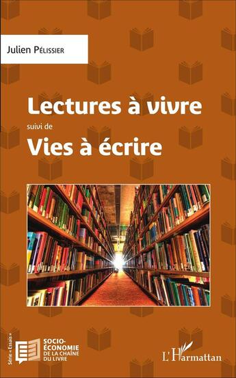 Couverture du livre « Lectures à vivre ; vies à écrire » de Julien Pelissier aux éditions L'harmattan