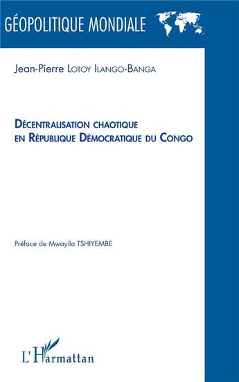 Couverture du livre « Décentralisation chaotique en République Démocratique du Gongo » de Jean-Pierre Lotoy Ilango-Banga aux éditions L'harmattan