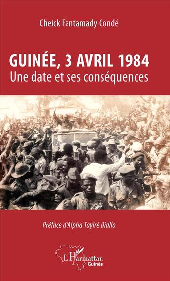 Couverture du livre « Guinée, 3 avril 1984 ; une date et ses conséquences » de Cheick Fantamady Conde aux éditions L'harmattan