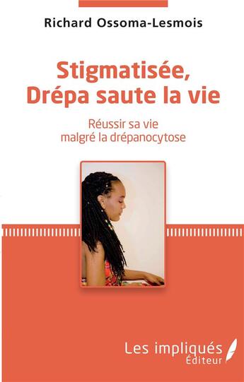 Couverture du livre « Stigmatisée, Drepa saute la vie ; réussir sa vie malgré la drépanocytose » de Richard Ossoma-Lesmois aux éditions Les Impliques