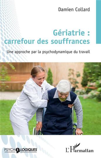 Couverture du livre « Gériatrie : carrefour des souffrances ; une approche par la psychodynamique du travail » de Damien Collard aux éditions L'harmattan