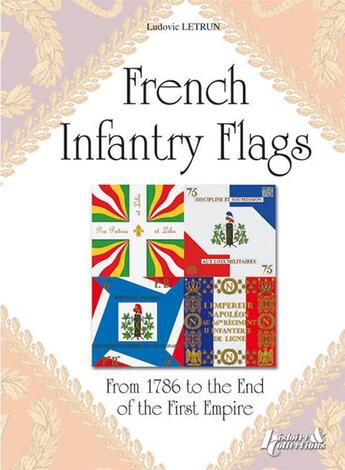 Couverture du livre « The flags during revolution and the empire ; the infantery » de Ludovic Letrun aux éditions Histoire Et Collections