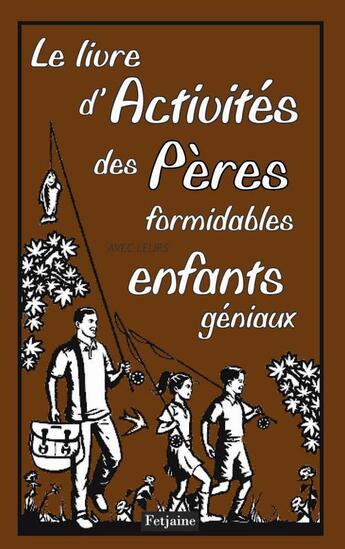 Couverture du livre « Le livre d'activités des pères formidables avec leurs enfants géniaux » de Chris Stevens aux éditions Fetjaine