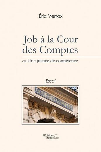 Couverture du livre « Job à la cour des comptes ou une justice de connivence » de Eric Verrax aux éditions Baudelaire