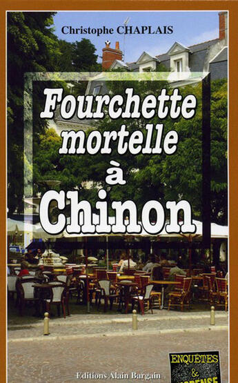 Couverture du livre « Fourchette mortelle à Chinon » de Christophe Chaplais aux éditions Bargain