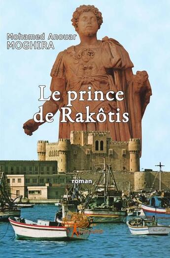 Couverture du livre « Le prince de Rakôtis » de Mohamed Anouar Moghira aux éditions Edilivre