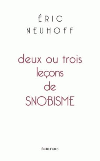 Couverture du livre « Deux ou trois leçons de snobisme » de Eric Neuhoff aux éditions Ecriture