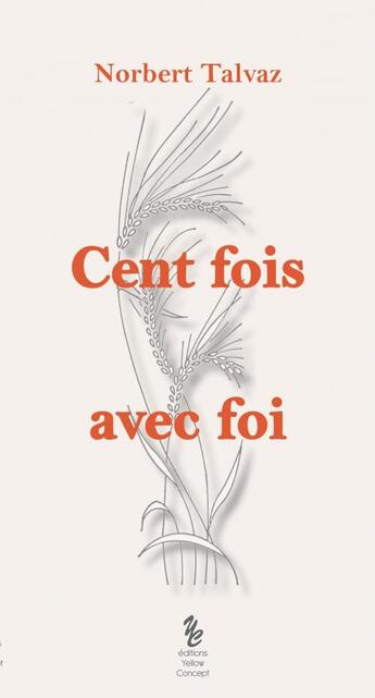 Couverture du livre « Cent fois avec foi » de Norbert Talvaz aux éditions Yellow Concept