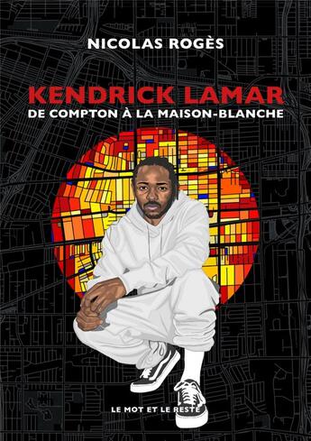 Couverture du livre « Kendrick Lamar ; de Compton à la Maison-Blanche » de Nicolas Roges aux éditions Le Mot Et Le Reste