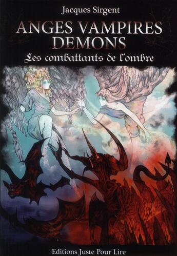 Couverture du livre « Anges, vampires, démons ; les combattants de l'ombre » de Jacques Sirgent aux éditions Juste Pour Lire