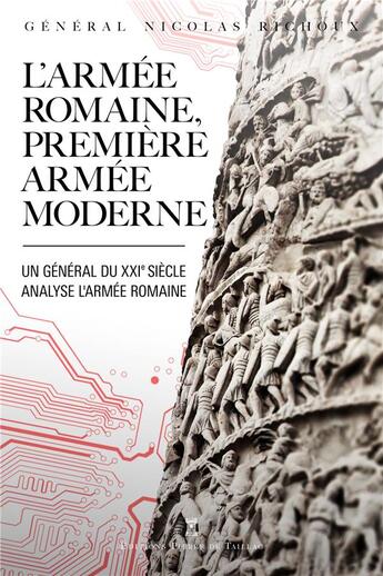 Couverture du livre « L'armée romaine, première armée moderne : un général du XXIe siècle » de Richoux Nicolas aux éditions Editions Pierre De Taillac