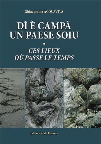 Couverture du livre « Dì è campà un paese soiu ; ces lieux où passe le temps » de Ghjacumina Acquaviva aux éditions Alain Piazzola