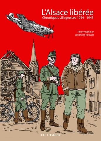 Couverture du livre « L'Alsace libérée : chroniques villageoises 1944-1945 » de Johannes Roussel et Thierry Rohmer aux éditions Id