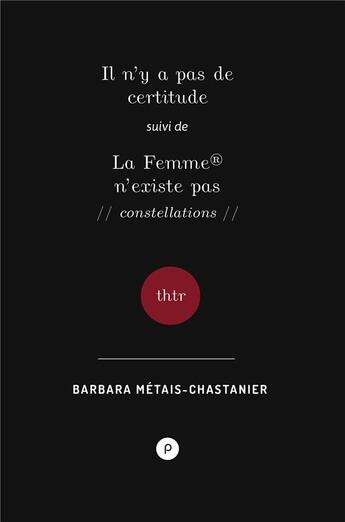 Couverture du livre « Il n'y a pas de certitude ; la femme n'existe pas » de Barbara Metais-Chastanier aux éditions Publie.net