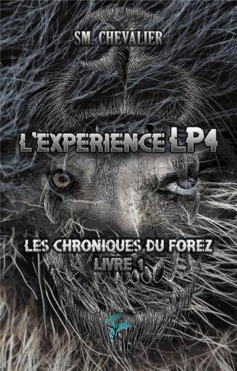 Couverture du livre « L'expérience LP4 t.1 ; les chroniques du Forez » de Sm Chevalier aux éditions Faralonn