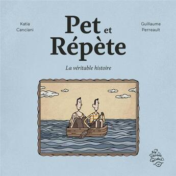 Couverture du livre « Pèt et Répète : La véritable histoire » de Guillaume Perreault et Canciani Katia aux éditions Six Citrons Acides