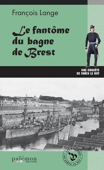 Couverture du livre « Les enquêtes de Fanch Le Roy : Le fantôme du bagne de Brest » de Francois Lange aux éditions Palemon