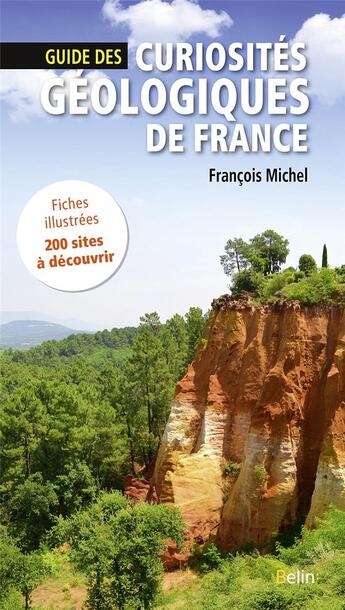 Couverture du livre « Guide des curiosites geologiques de france » de Francois Michel aux éditions Belin