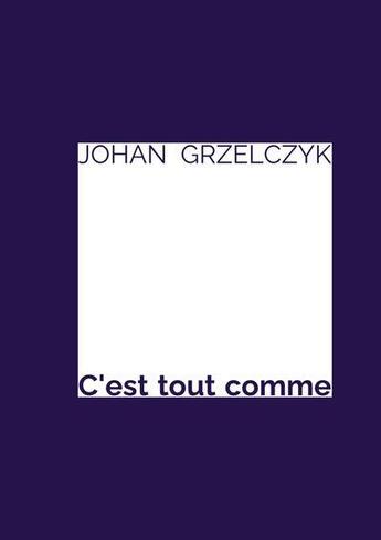 Couverture du livre « C'est tout comme » de Johan Grzelczyk aux éditions Ni Fait Ni A Faire