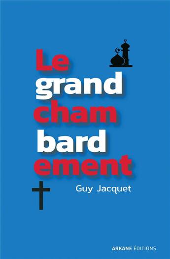 Couverture du livre « Le grand chambardement » de Jacquet Guy aux éditions Arkane Editions