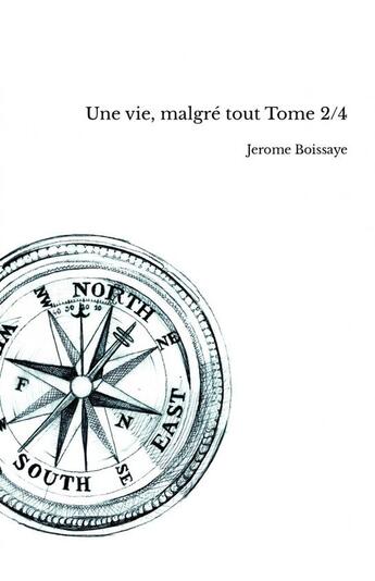 Couverture du livre « Une vie, malgré tout Tome 2/4 » de Jerome Boissaye aux éditions Thebookedition.com