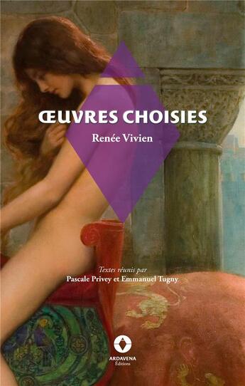 Couverture du livre « Oeuvres choisies : Textes réunis par Pascale Privey et Emmanuel Tugny » de Renée Vivien aux éditions Ardavena