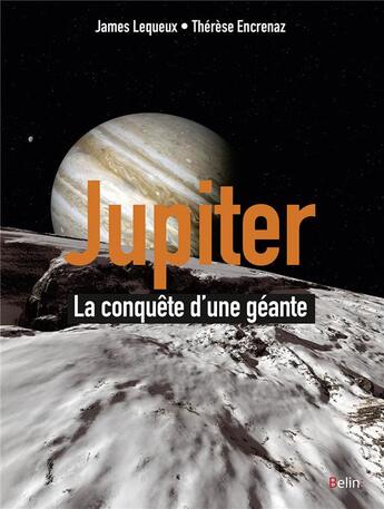 Couverture du livre « Jupiter ; la conquête d'une planète géante » de James Lequeux et Therese Encrenaz aux éditions Belin
