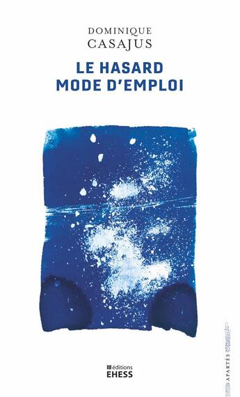 Couverture du livre « Le hasard mode d'emploi : divination, arithmétique et machines littéraires » de Dominique Casajus aux éditions Ehess