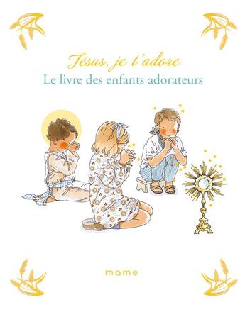 Couverture du livre « Jésus, je t'adore ; le livre des enfants adorateurs » de Sabine Du Mesnil aux éditions Mame