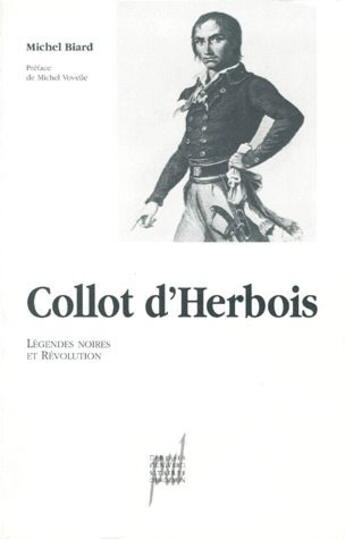 Couverture du livre « Collot d'Herbois ; légendes noires et révolution » de Michel Biard aux éditions Pu De Lyon