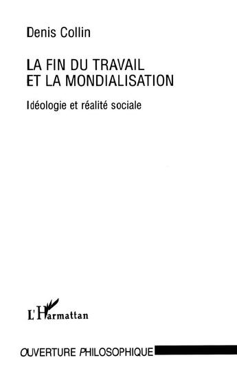 Couverture du livre « La fin du travail et la mondialisation - ideologie et realite sociale » de Denis Collin aux éditions L'harmattan