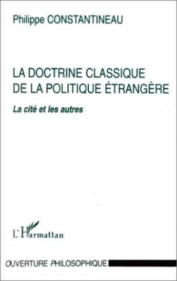 Couverture du livre « La doctrine classique de la politique étrangère : la cité et les autres » de Philippe Constantineau aux éditions L'harmattan