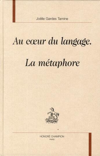 Couverture du livre « Au coeur du langage la métaphore » de Joelle Gardes Tamine aux éditions Honore Champion