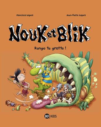 Couverture du livre « Nouk et Blik Tome 2 ; range ta grotte ! » de Jean-Pierre Lopez et Francisco Lopez aux éditions Bd Kids