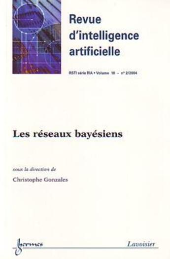 Couverture du livre « Les Reseaux Bayesiens (Revue D'Intelligence Artificielle Rsti Serie Ria Vol. 18 N.2/2004) » de Gonzales Christophe aux éditions Hermes Science Publications