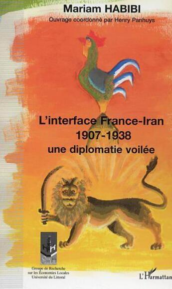 Couverture du livre « L'interface france-iran 1907-1938 - une diplomatie devoilee » de Mariam Habibi aux éditions L'harmattan