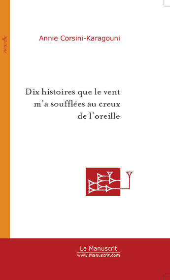 Couverture du livre « Dix histoires que le vent m'a soufflées au creux de l'oreille » de Annie Corsini-Karagouni aux éditions Le Manuscrit