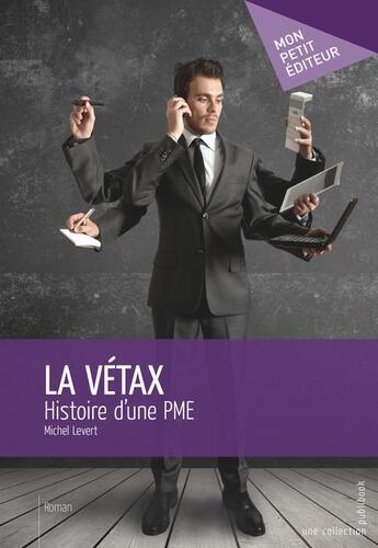 Couverture du livre « La Vétax ; histoire d'une PME » de Michel Levert aux éditions Publibook