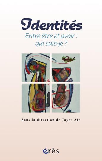 Couverture du livre « Identités ; entre être et avoir : qui suis-je ? » de Joyce Ain aux éditions Eres