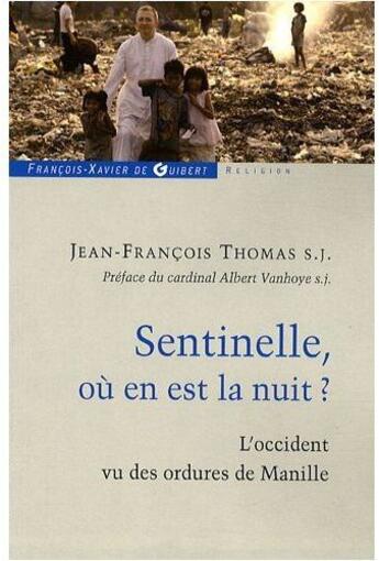 Couverture du livre « Sentinelle, où en est la nuit ? ; l'occident vu des ordures de Manille » de Jean-Francois Thomas S.J. aux éditions Francois-xavier De Guibert